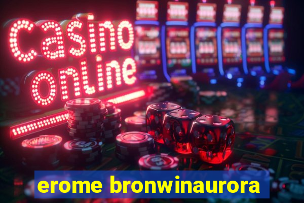 erome bronwinaurora